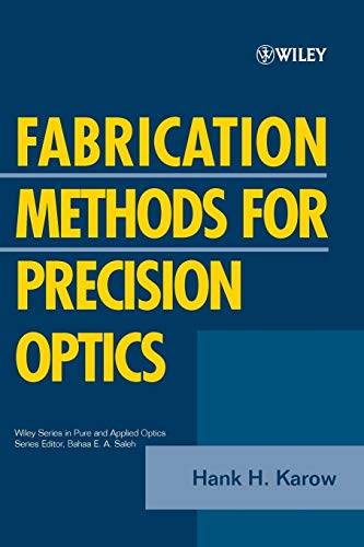 Fabrication Methods for Precision Optics (Wiley Series in Pure & Applied Optics)